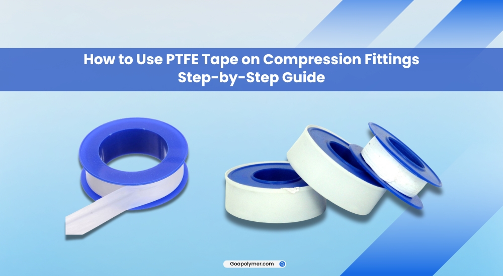 How to Use PTFE Tape on Compression Fittings: Step-by-Step Guide