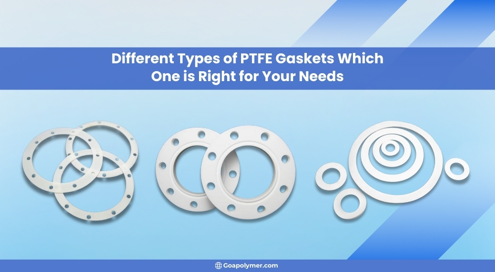 Different PTFE Gasket Types: Which is Right for You