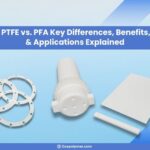 PTFE vs. PFA: Key Differences, Benefits, & Applications Explained