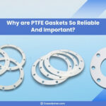 Why are PTFE gaskets so reliable and important?