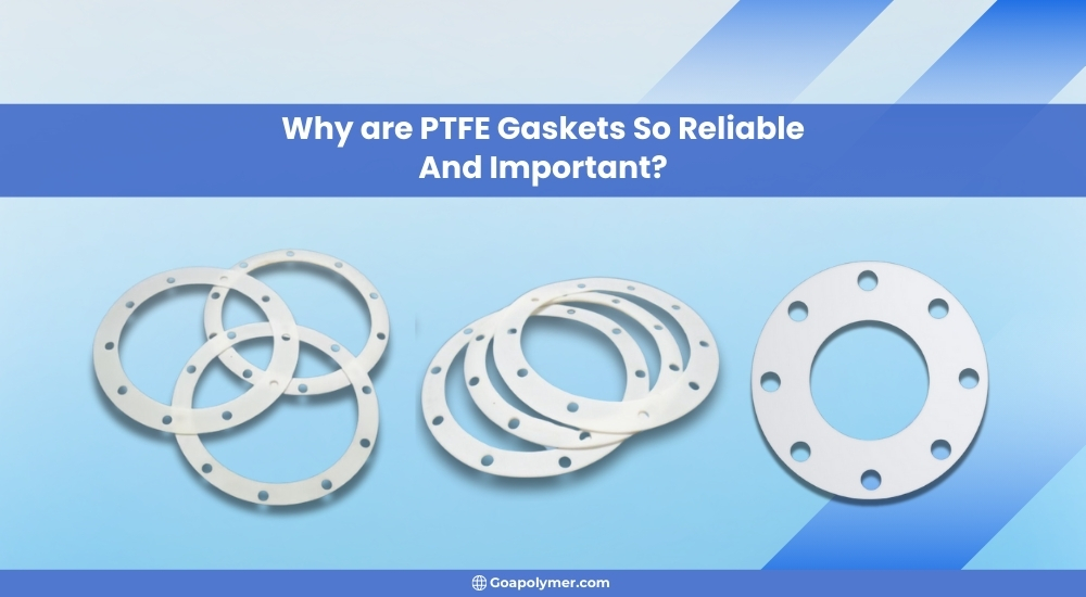 Why are PTFE gaskets so reliable and important?