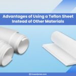 Advantages of Using a Teflon Sheet Instead of Other Materials