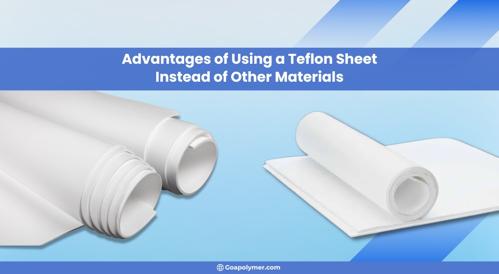 Advantages of Using a Teflon Sheet Over Other Materials